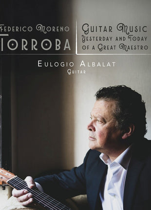 the album cover for Eulogio Albalat - Federico Moreno Torroba: Guitar Music, Yesterday & Today of a Great Maestro