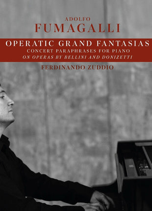 the album cover for Ferdinando (piano) Zuddio - Fumagalli: Operatic Grand Fantasias Concert Paraphrases for Piano on Operas by Bellini & Donizetti