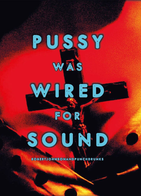 the album cover for Robert Johnson - Pussy Was Wired For Sound - Orange [Colored Vinyl] (Gate)