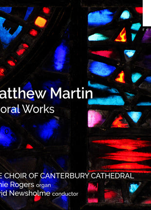 the album cover for Choir of Canterbury Cathedral & Jamie Rogers (organ) & David Newsholme (conductor) - Matthew Martin: Choral Works