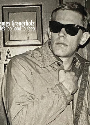 the album cover for James Grauerholz - Life's Too Good To Keep [180 Gram] [Reissue]