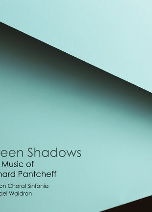 the album cover for London Choral Sinfonia / Michael Waldron - Green Shadows: Music Of Richard Pantcheff