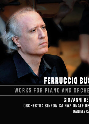 the album cover for Busoni / Giovanni Bellucci  / Orchestra Sinfonica - Ferruccio Busoni: Works For Piano & Orchestra