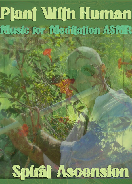 the album cover for Spiral Ascension - Plant With Human: Music For Meditation Asmr