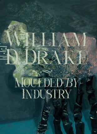 the album cover for William Drake  D - Moulded By Industry