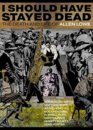 the album cover for Allen Lowe - I Should Have Stayed Dead: Death & Life Of Allen
