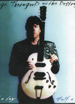 George Thorogood And The Destroyers* : Half A Boy / Half A Man (CD, Album)