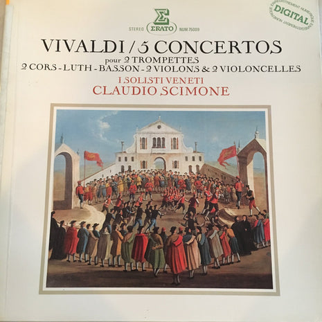 Antonio Vivaldi - I Solisti Veneti, Claudio Scimone : 5 Concertos Pour 2 Trompettes ~ 2 Cors ~ Luth ~ Basson ~ 2 Violons & 2 Violoncelles (LP)