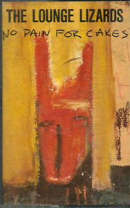 The Lounge Lizards* : No Pain For Cakes (Cass, Album, Dol)