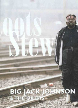 Big Jack Johnson And The Oilers : Roots Stew (CD, Album)