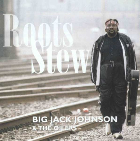 Big Jack Johnson And The Oilers : Roots Stew (CD, Album)