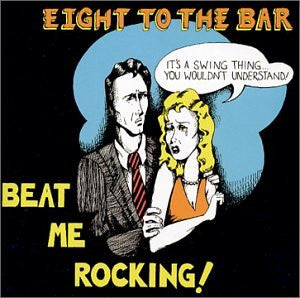 Eight To The Bar : Beat Me Rocking! (CD, Album)