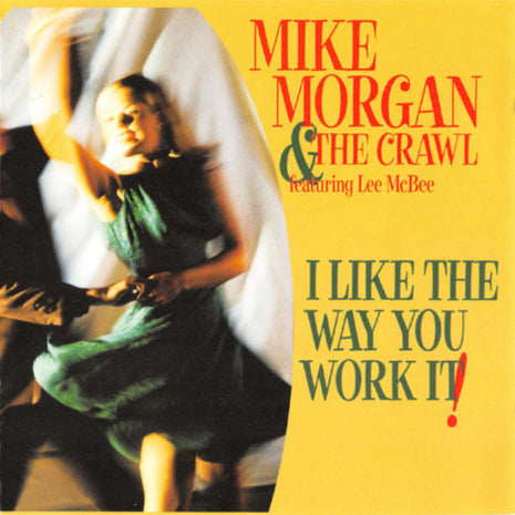 Mike Morgan & The Crawl Featuring Lee McBee : I Like The Way You Work It! (CD, Album)