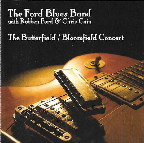 The Ford Blues Band With Robben Ford & Chris Cain (4) : The Butterfield / Bloomfield Concert (CD, Album)