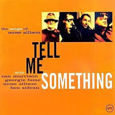 Van Morrison, Georgie Fame, Mose Allison, Ben Sidran : Tell Me Something - The Songs Of Mose Allison (CD, Album)