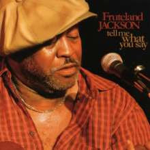 Fruteland Jackson : Tell Me What You Say (CD, Album)