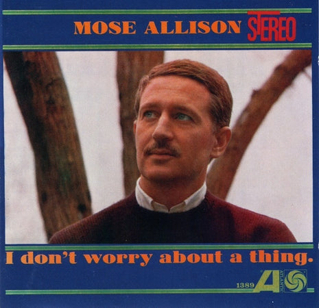 Mose Allison : I Don't Worry About A Thing (CD, Album, RE, RM)