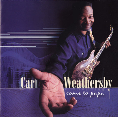 Carl Weathersby : Come To Papa (CD, Album)