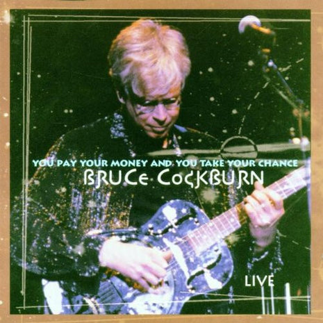 Bruce Cockburn : You Pay Your Money And You Take Your Chance... Live (CD, Album, EP, S/Edition)