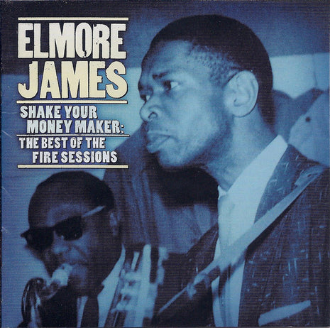 Elmore James : Shake Your Moneymaker: The Best Of The Fire Sessions (CD, Comp)
