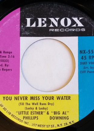 "Little Esther" Phillips* & "Big Al" Downing* : You Never Miss Your Water (Till The Well Runs Dry) / If You Want It (I've Got It) (7", Single)