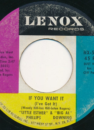"Little Esther" Phillips* & "Big Al" Downing* : You Never Miss Your Water (Till The Well Runs Dry) / If You Want It (I've Got It) (7", Single)
