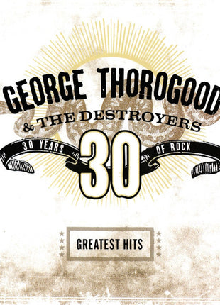 George Thorogood & The Destroyers : Greatest Hits: 30 Years Of Rock (CD, Comp, RM)
