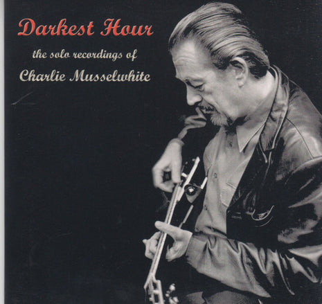 Charlie Musselwhite : Darkest Hour - The Solo Recordings Of Charlie Musselwhite (CD, Album, Dig)