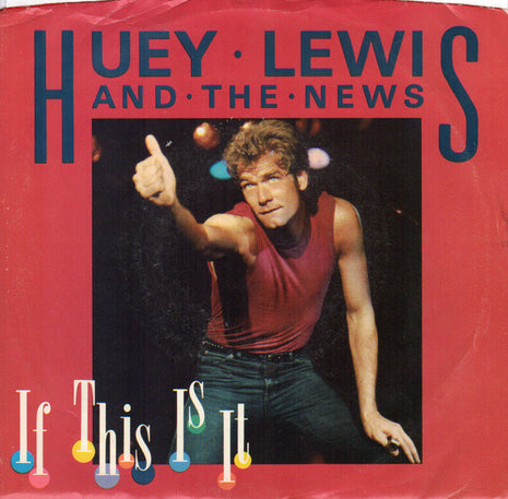 Huey Lewis & The News : If This Is It (7", Single, Styrene, Pit)