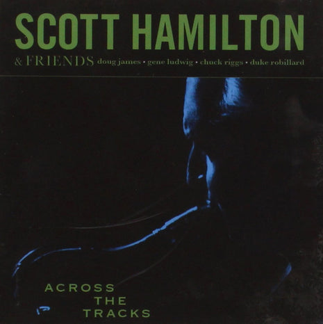 Scott Hamilton & Friends : Across The Tracks (CD, Album)