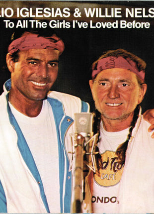 Julio Iglesias & Willie Nelson : To All The Girls I've Loved Before (7", Single, Styrene, Pit)