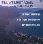The Copper Room Orchestra - Til We Meet Again At The Harrison (54 Family Favourites) (35167)