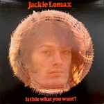 Jackie Lomax - Is This What You Want? (27720)