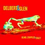 Delbert & Glen - Blind, Crippled And Crazy (36972)