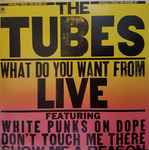 The Tubes - What Do You Want From Live (25369)